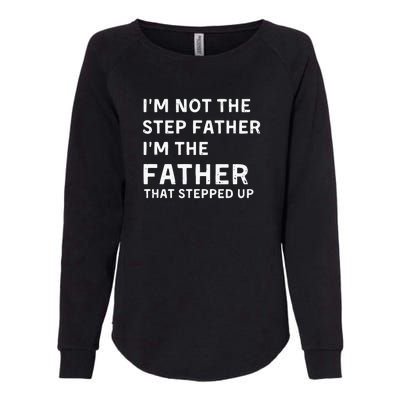 I’m Not The Step Father I’m The Fatherthat Stepped Up Womens California Wash Sweatshirt