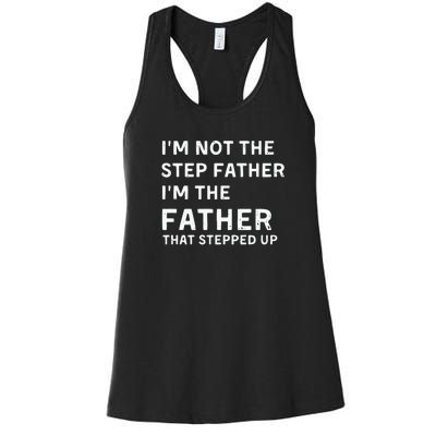 I’m Not The Step Father I’m The Fatherthat Stepped Up Women's Racerback Tank