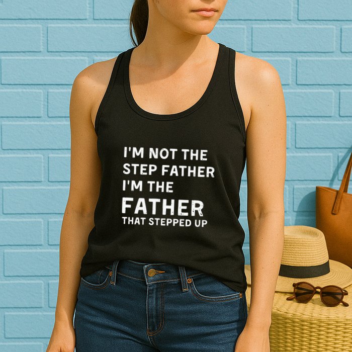 I’m Not The Step Father I’m The Fatherthat Stepped Up Womens Tank Top