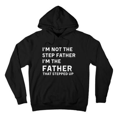 I’m Not The Step Father I’m The Fatherthat Stepped Up Tall Hoodie