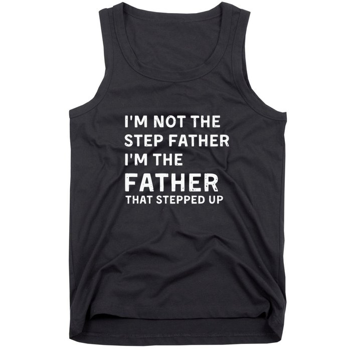 I’m Not The Step Father I’m The Fatherthat Stepped Up Tank Top