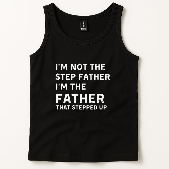I’m Not The Step Father I’m The Fatherthat Stepped Up Tank Top