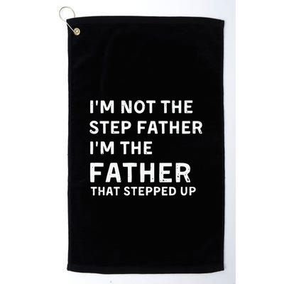 I’m Not The Step Father I’m The Fatherthat Stepped Up Golf Towel