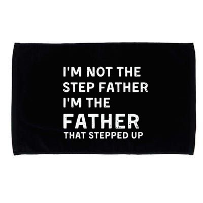 I’m Not The Step Father I’m The Fatherthat Stepped Up Microfiber Hand Towel