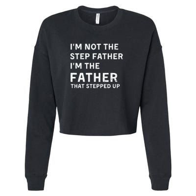 I’m Not The Step Father I’m The Fatherthat Stepped Up Cropped Pullover Crew