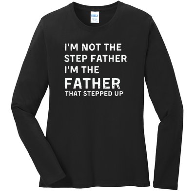 I’m Not The Step Father I’m The Fatherthat Stepped Up Ladies Long Sleeve Shirt