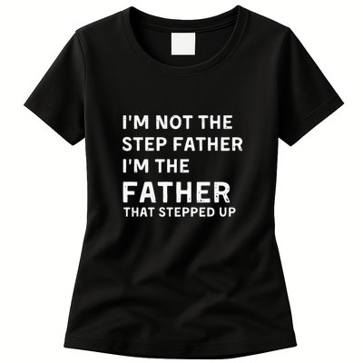 I’m Not The Step Father I’m The Fatherthat Stepped Up Womens T-Shirt