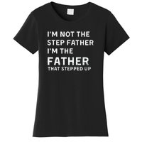 I’m Not The Step Father I’m The Fatherthat Stepped Up Women's T-Shirt