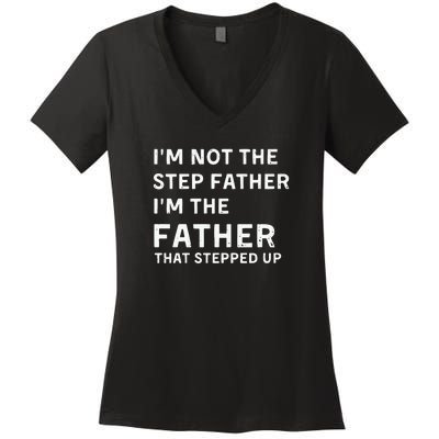 I’m Not The Step Father I’m The Fatherthat Stepped Up Women's V-Neck T-Shirt