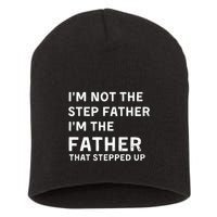 I’m Not The Step Father I’m The Fatherthat Stepped Up Short Acrylic Beanie