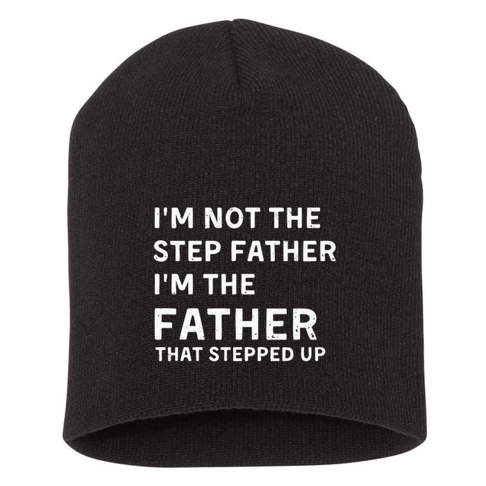 I’m Not The Step Father I’m The Fatherthat Stepped Up Short Acrylic Beanie