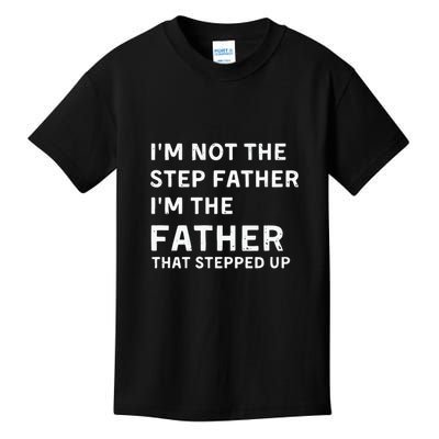I’m Not The Step Father I’m The Fatherthat Stepped Up Kids T-Shirt