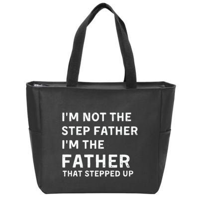 I’m Not The Step Father I’m The Fatherthat Stepped Up Zip Tote Bag
