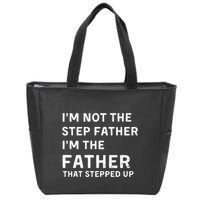 I’m Not The Step Father I’m The Fatherthat Stepped Up Zip Tote Bag