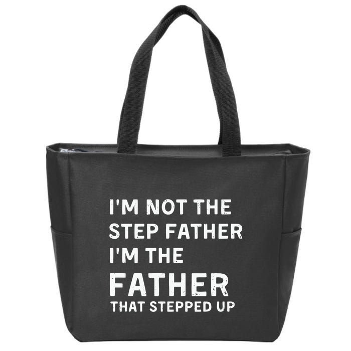 I’m Not The Step Father I’m The Fatherthat Stepped Up Zip Tote Bag
