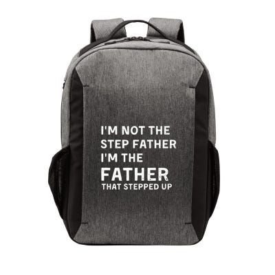 I’m Not The Step Father I’m The Fatherthat Stepped Up Vector Backpack