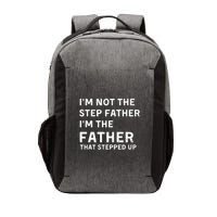 I’m Not The Step Father I’m The Fatherthat Stepped Up Vector Backpack