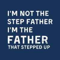 I’m Not The Step Father I’m The Fatherthat Stepped Up Infant Baby Jersey Bodysuit