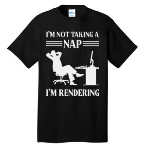 IM Not Taking A Nap IM Rendering Video Editor Film Maker Tall T-Shirt