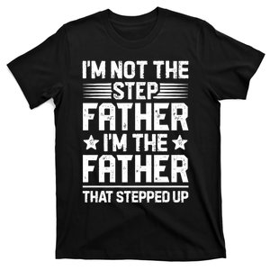 IM Not The Step Father Stepped Up Funny Dad Fathers Day T-Shirt