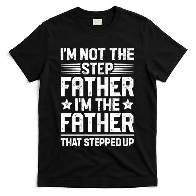 IM Not The Step Father Stepped Up Funny Dad Fathers Day T-Shirt