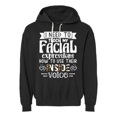I Need To Teach My Facial Expressions Use Their Inside Voice Garment-Dyed Fleece Hoodie