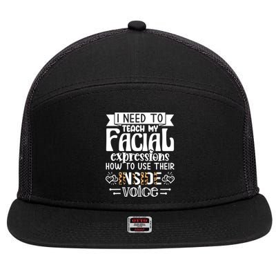 I Need To Teach My Facial Expressions Use Their Inside Voice 7 Panel Mesh Trucker Snapback Hat