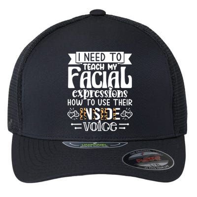 I Need To Teach My Facial Expressions Use Their Inside Voice Flexfit Unipanel Trucker Cap