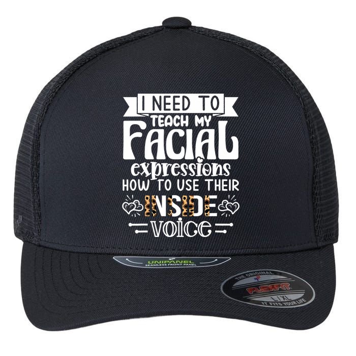 I Need To Teach My Facial Expressions Use Their Inside Voice Flexfit Unipanel Trucker Cap