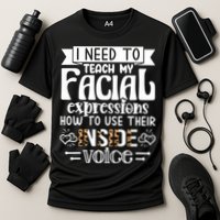 I Need To Teach My Facial Expressions Use Their Inside Voice Performance Shirt
