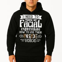 I Need To Teach My Facial Expressions Use Their Inside Voice Hoodie