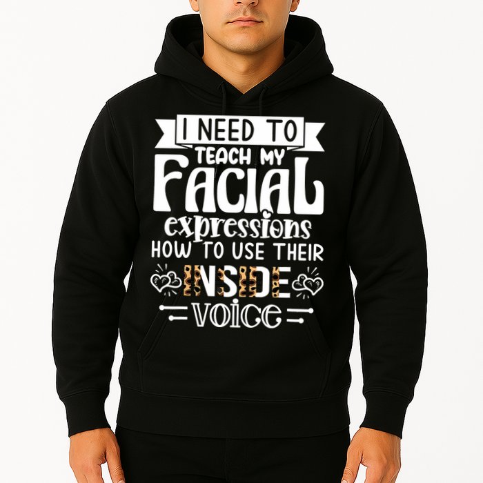 I Need To Teach My Facial Expressions Use Their Inside Voice Hoodie