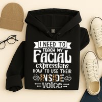 I Need To Teach My Facial Expressions Use Their Inside Voice Hoodie