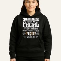 I Need To Teach My Facial Expressions Use Their Inside Voice Hoodie