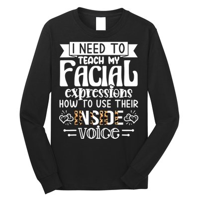 I Need To Teach My Facial Expressions Use Their Inside Voice Long Sleeve Shirt