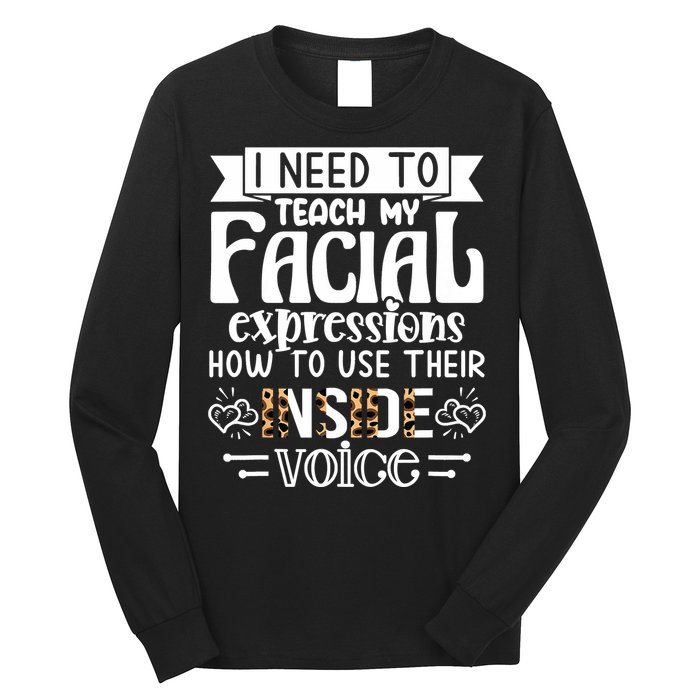 I Need To Teach My Facial Expressions Use Their Inside Voice Long Sleeve Shirt
