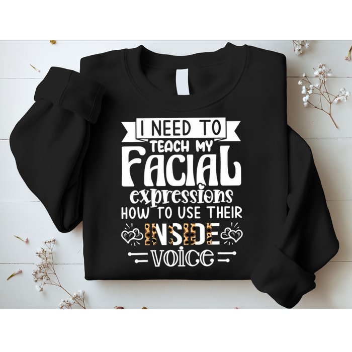 I Need To Teach My Facial Expressions Use Their Inside Voice Sweatshirt
