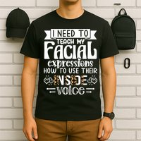 I Need To Teach My Facial Expressions Use Their Inside Voice T-Shirt