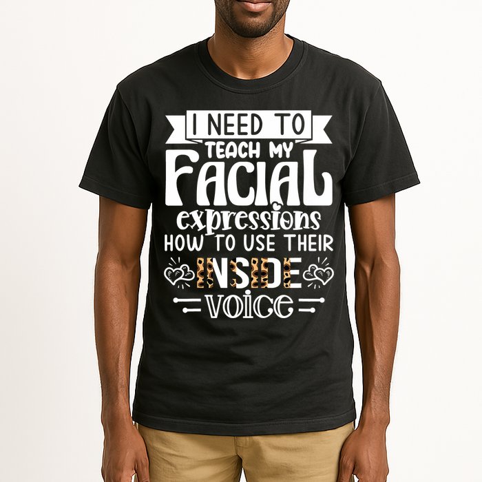 I Need To Teach My Facial Expressions Use Their Inside Voice Tall T-Shirt