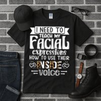 I Need To Teach My Facial Expressions Use Their Inside Voice Tall T-Shirt