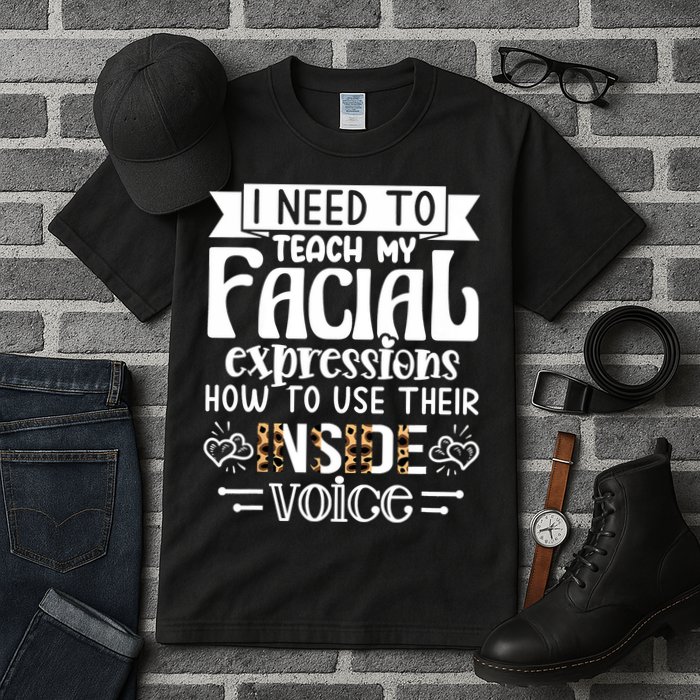 I Need To Teach My Facial Expressions Use Their Inside Voice Tall T-Shirt