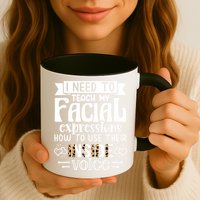 I Need To Teach My Facial Expressions Use Their Inside Voice Mug
