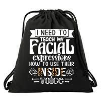 I Need To Teach My Facial Expressions Use Their Inside Voice Drawstring Bag
