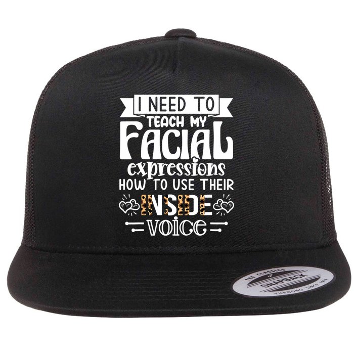 I Need To Teach My Facial Expressions Use Their Inside Voice Flatbill Hat