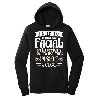 I Need To Teach My Facial Expressions Use Their Inside Voice Women's Pullover Hoodie