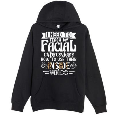 I Need To Teach My Facial Expressions Use Their Inside Voice Premium Pullover Hoodie