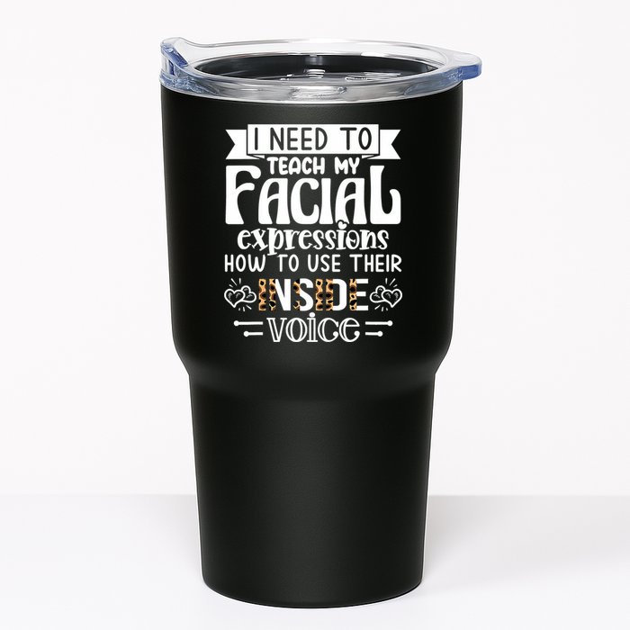 I Need To Teach My Facial Expressions Use Their Inside Voice Tumbler