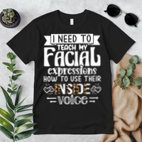 I Need To Teach My Facial Expressions Use Their Inside Voice Premium T-Shirt