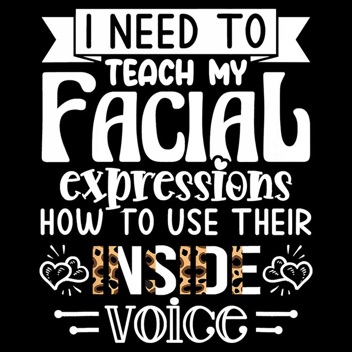 I Need To Teach My Facial Expressions Use Their Inside Voice Premium T-Shirt