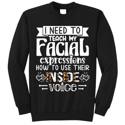 I Need To Teach My Facial Expressions Use Their Inside Voice Tall Sweatshirt